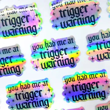 You Had Me At Trigger Warning Holographic Sticker