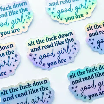 Sit Down And Read Like The Good Girl You Are Holographic Sticker